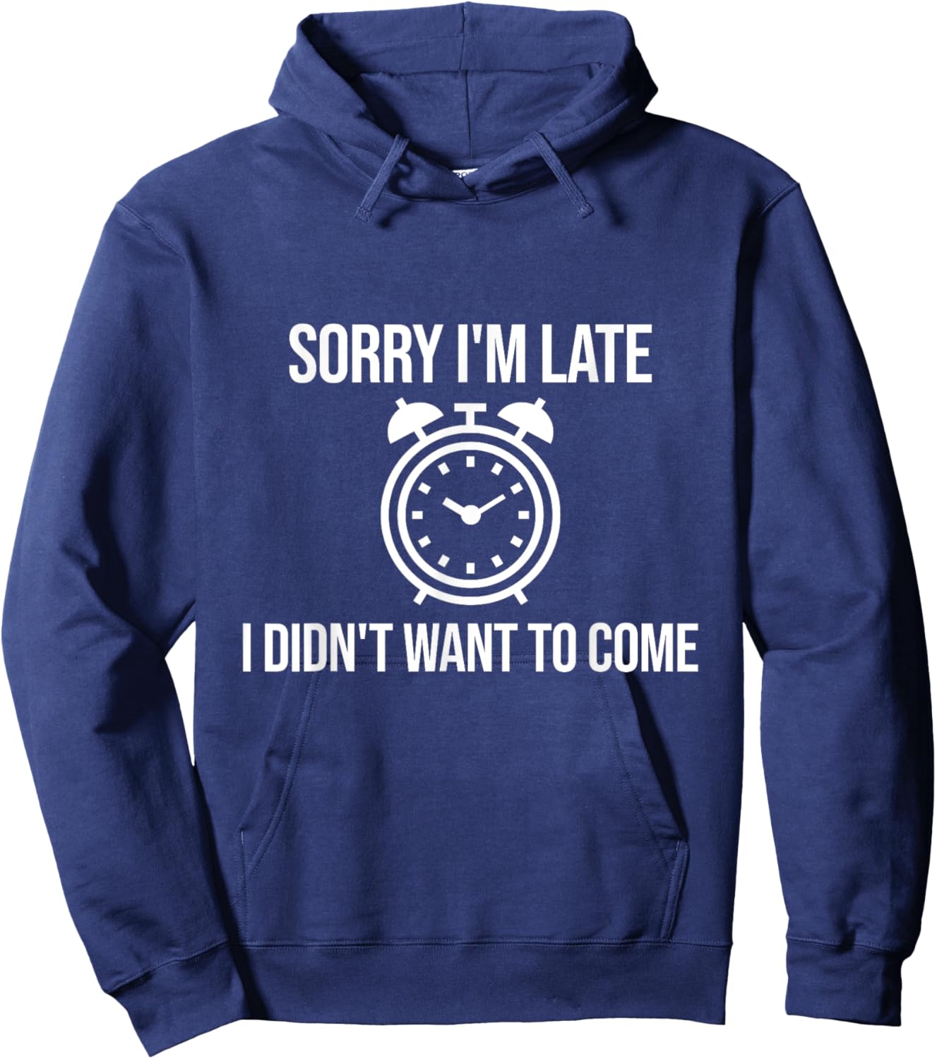 Sorry I'm Late I Didn't Want to Come Sarcastic Joke Funny Hoodie - Hoodie | Navy