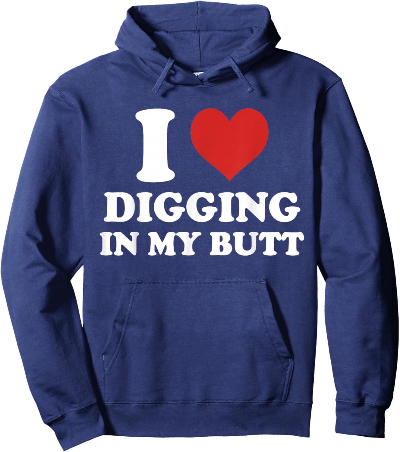 I Love Digging, in My Butt, Jokes, Funny Hoodie - Hoodie | Navy