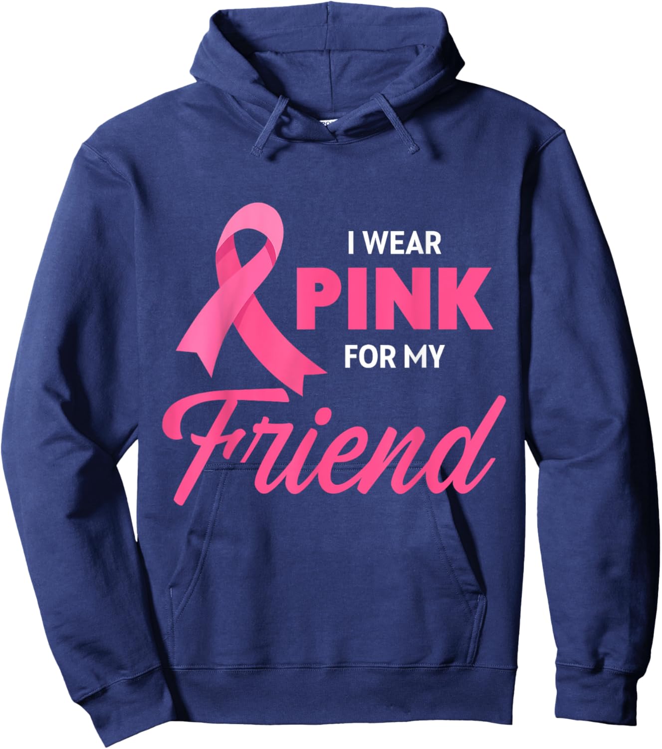Breast Cancer Support I Wear Pink For My Friend Pink Ribbon Hoodie - Hoodie | Navy