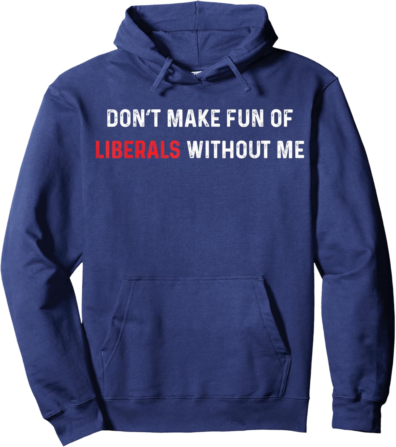 Don’t Make Fun of Liberals Without Me Funny Political Humor Hoodie - Hoodie | Navy