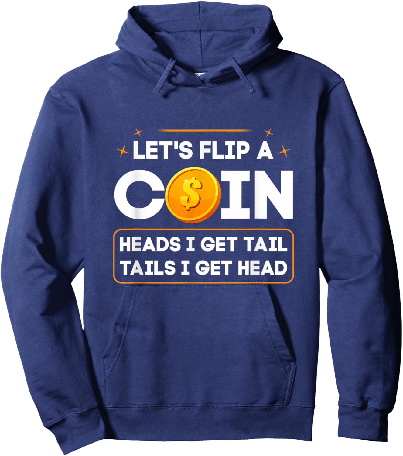 Let's Flip A Coin Heads I Get Tail Tails I Get Head Fun Joke Hoodie - Hoodie | Navy