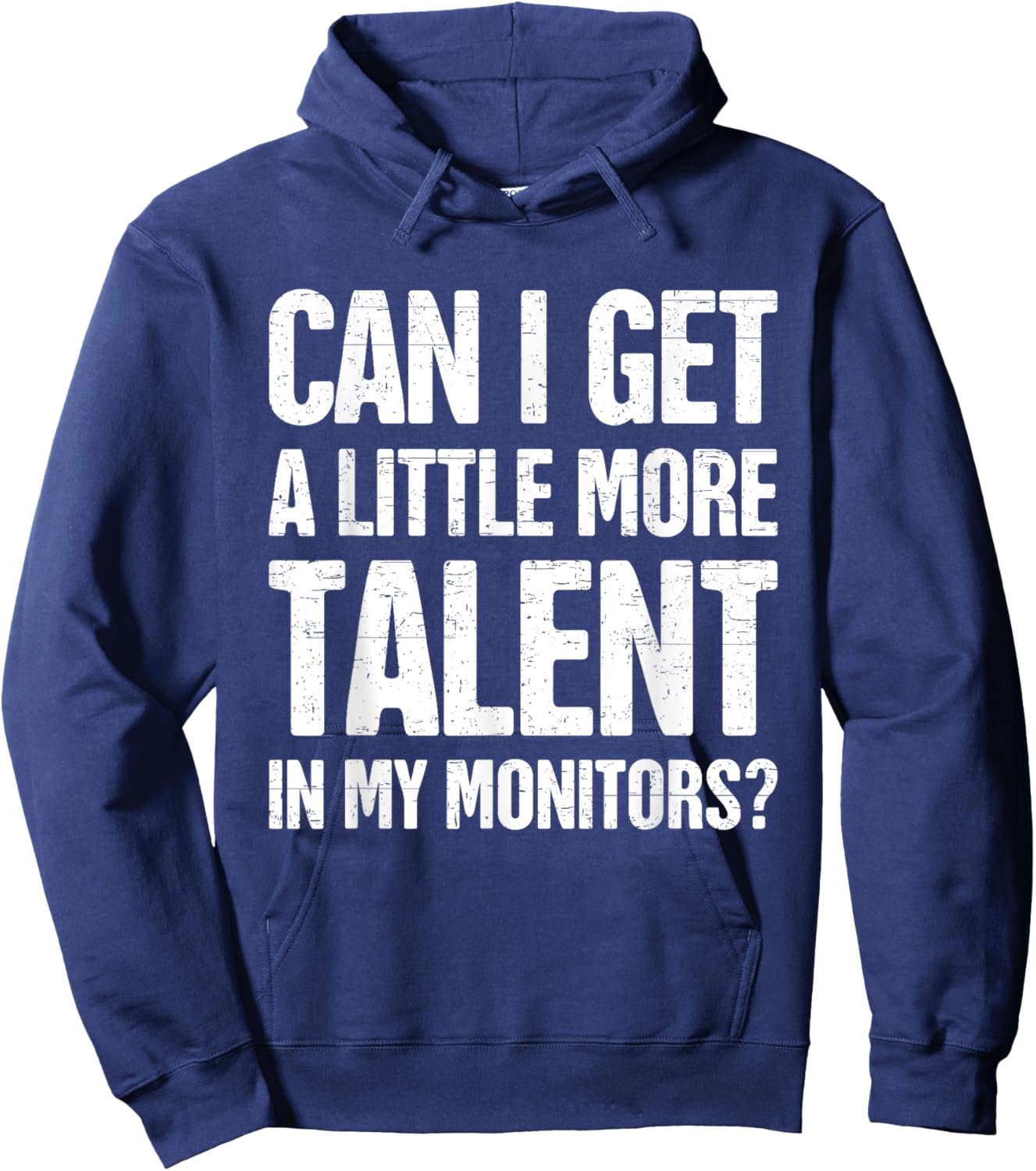 Can I Get A Little More Talent In My Monitors Funny Hoodie - Hoodie | Navy