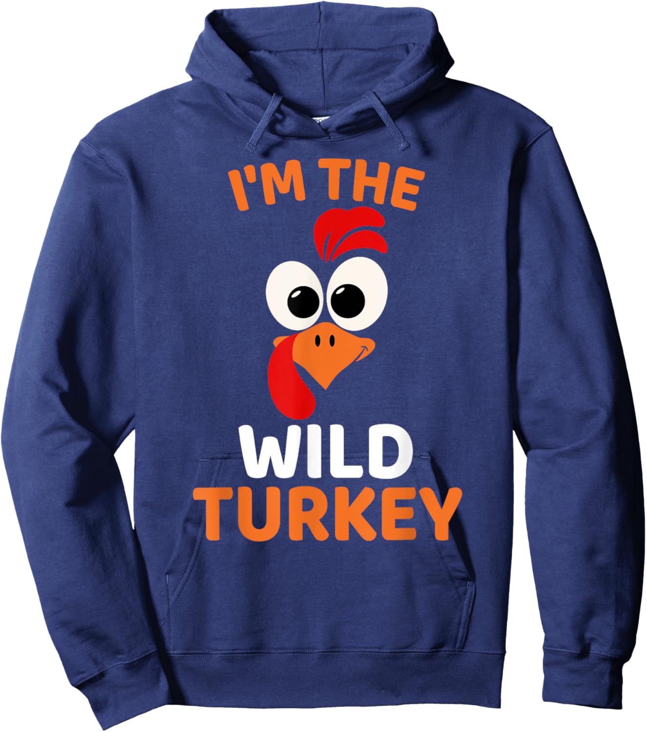 I'm The Wild Turkey, Funny Turkey Thanksgiving Hoodie - Hoodie | Navy