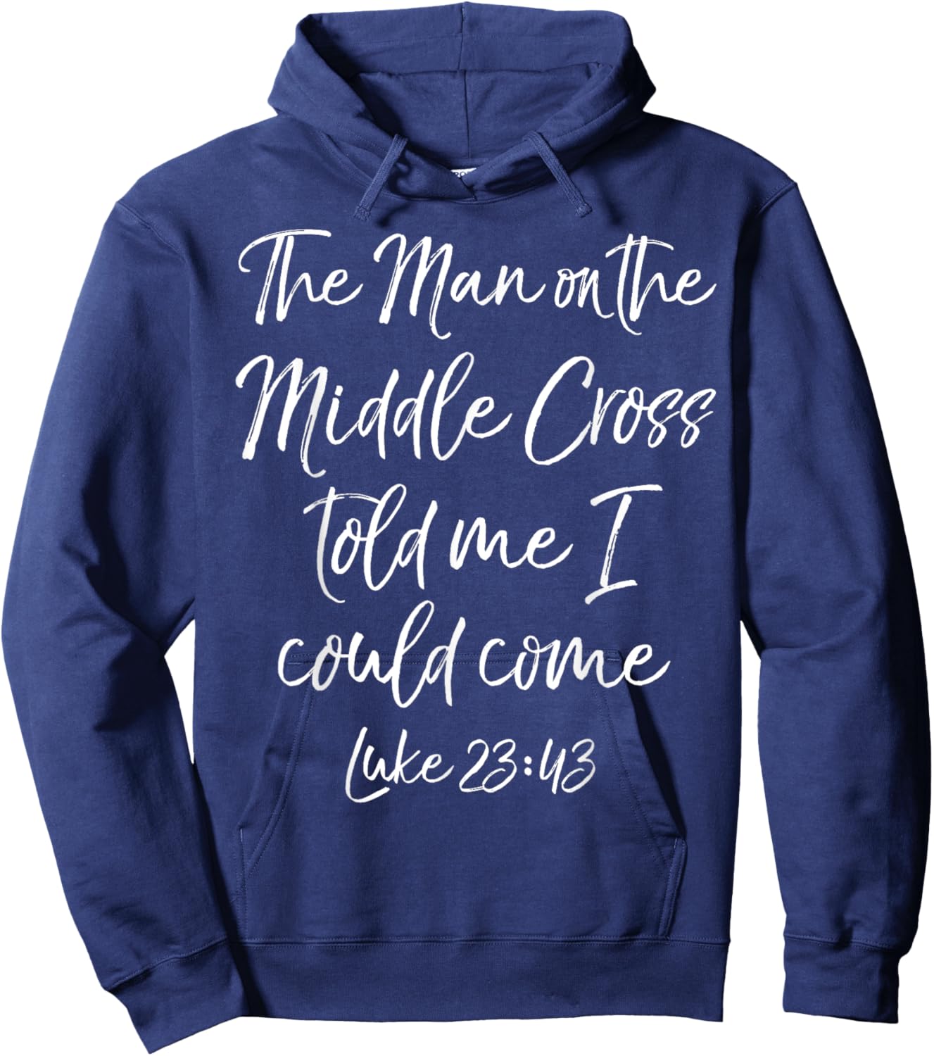 Jesus Saves The Man on the Middle Cross Told Me I Could Come Hoodie - Hoodie | Navy