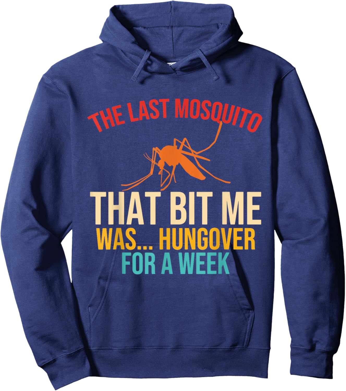 The Last Mosquito That Bit Me Was Hungover For A Week Quote Hoodie - Hoodie | Navy