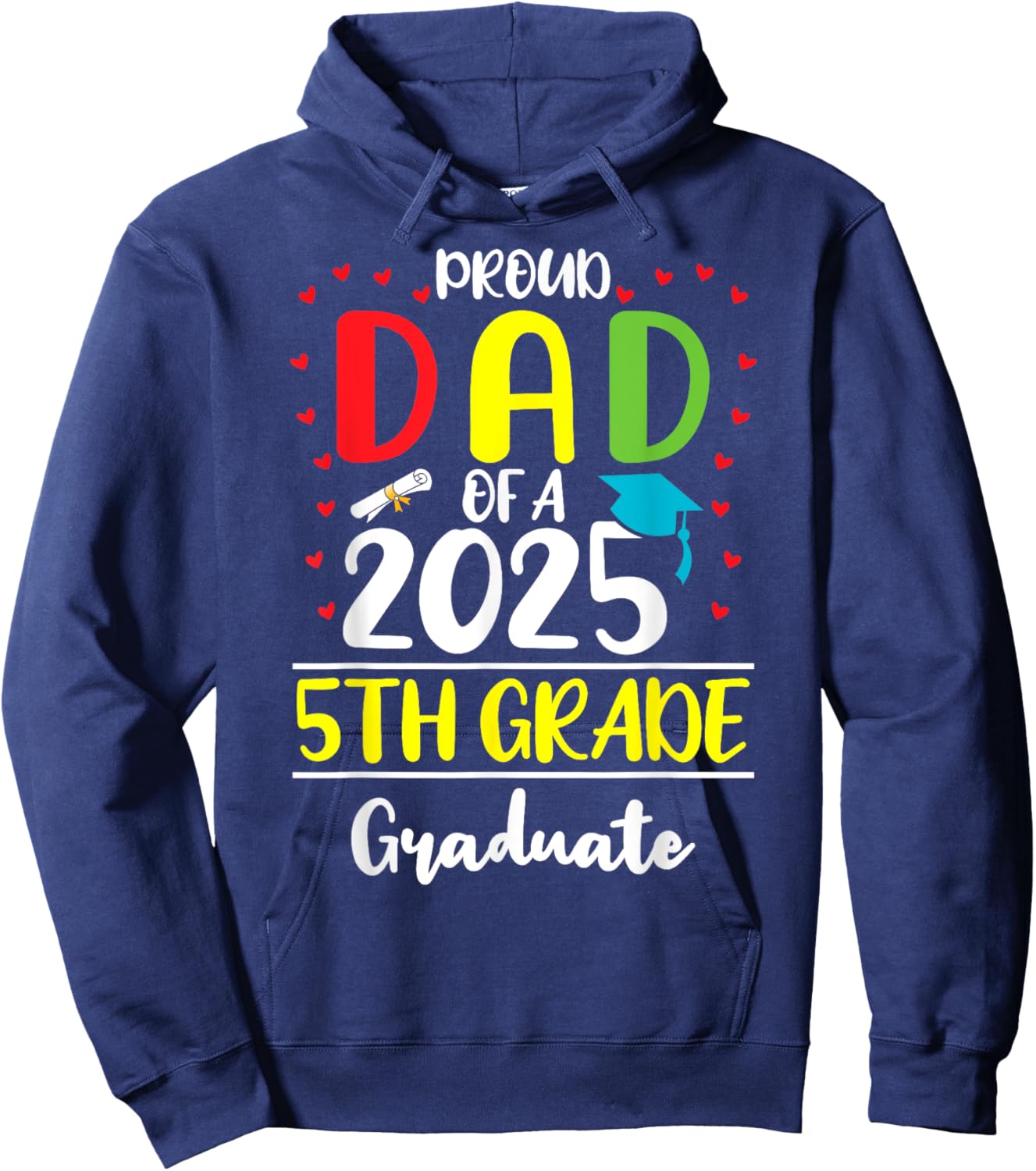 Funny Proud Dad of a Class of 2025 5th Grade Graduate Hoodie - Hoodie | Navy
