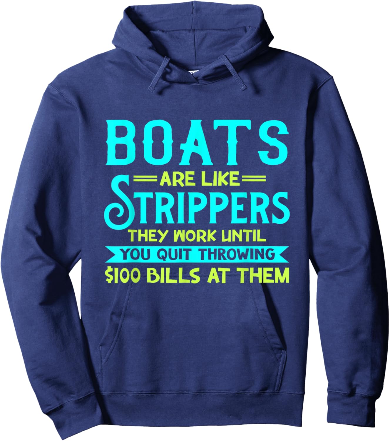 Boats Are Like Strippers They Work Until You Quit Throwing Hoodie - Hoodie | Navy
