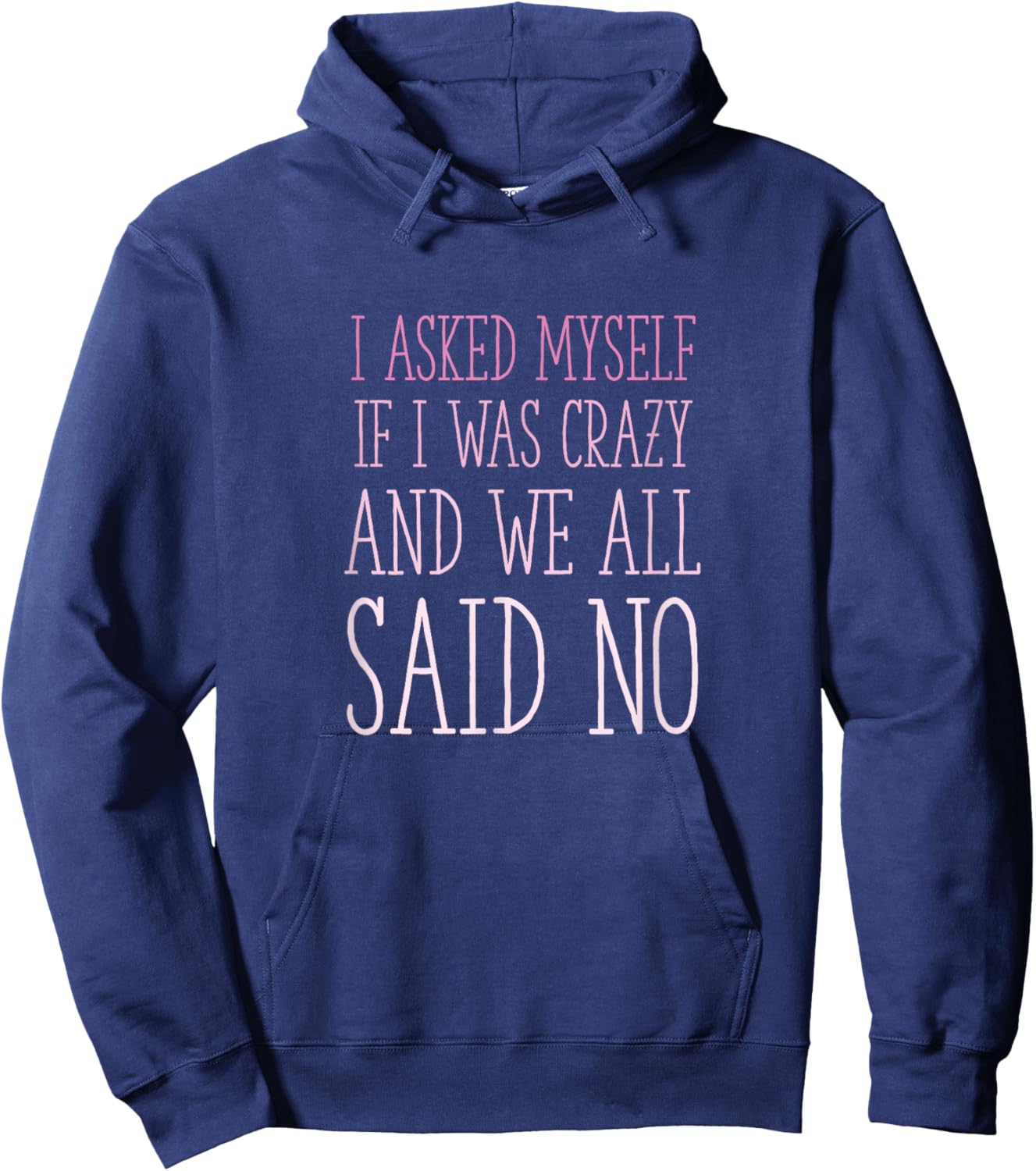 I Asked Myself If I Was Crazy And We All Said No Sarcastic Hoodie - Hoodie | Navy