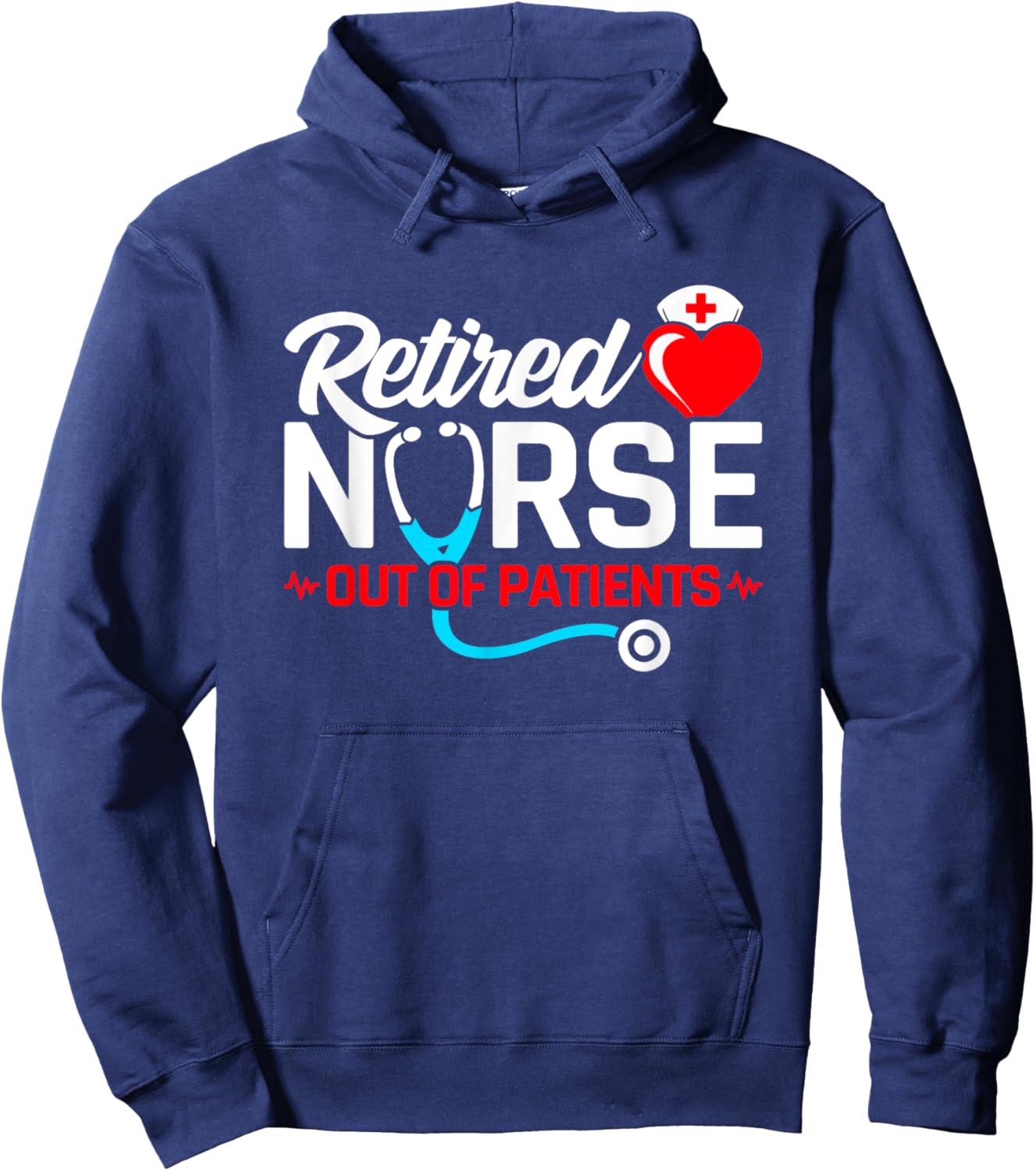 Retired Nurse - Out of Patients - Funny Nurse Retirement Hoodie - Hoodie | Navy