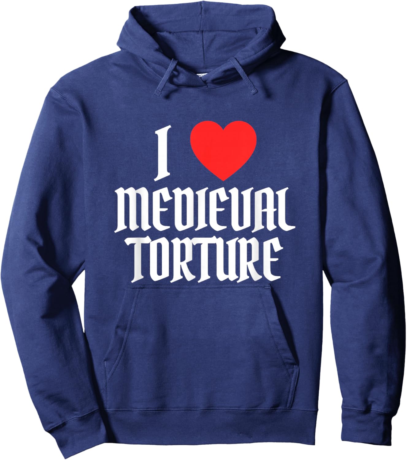 I Love Heart Medieval Torture Funny Sarcastic Renaissance Hoodie - Hoodie | Navy