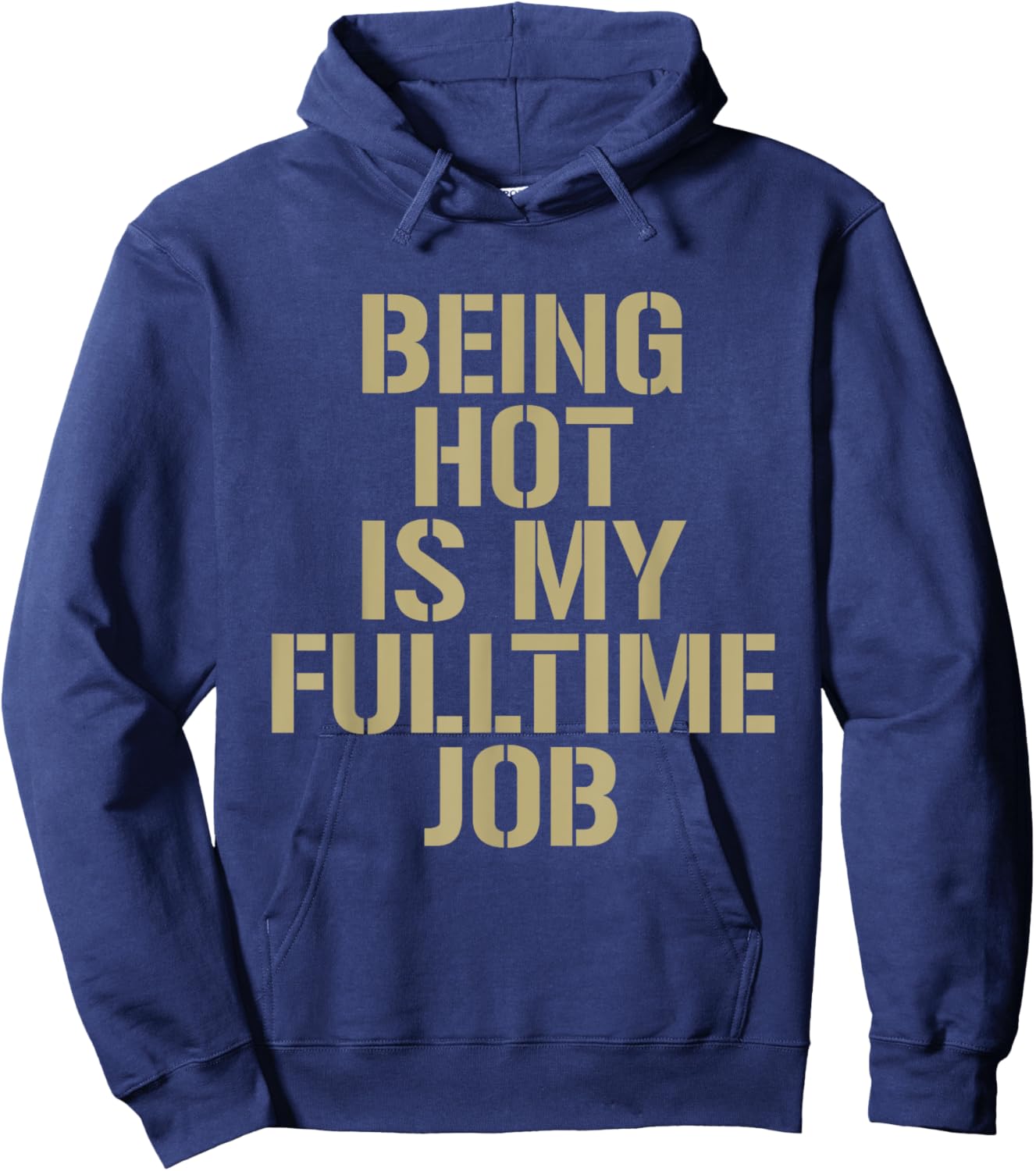 Being Hot Is My Full-Time Job Funny Sarcasm Quote Hoodie - Hoodie | Navy