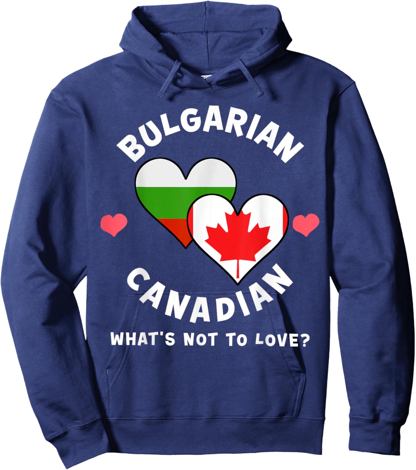 Bulgarian Canadian What's Not To Love Heart Flags Hoodie - Hoodie | Navy