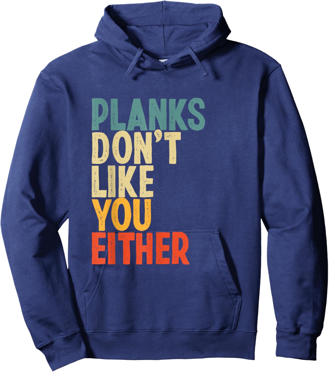 Planks Don't Like You Either Funny Workout Gym Lover Hoodie - Hoodie | Navy