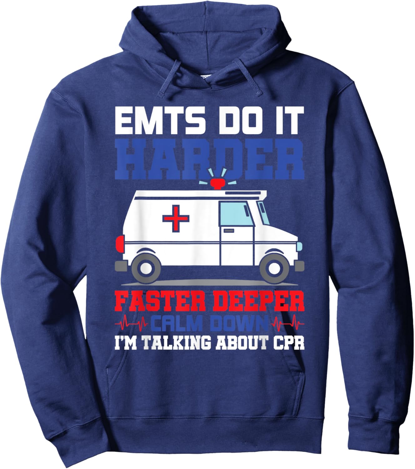Funny EMTS Do It Harder Faster Deeper CPR EMS Paramedic EMT Hoodie - Hoodie | Navy