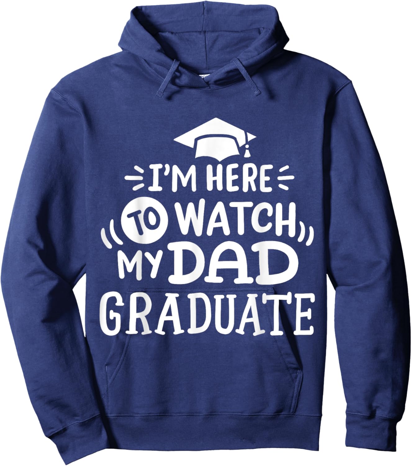 I'm Here To Watch My Dad Graduate Proud Children Graduation Hoodie - Hoodie | Navy