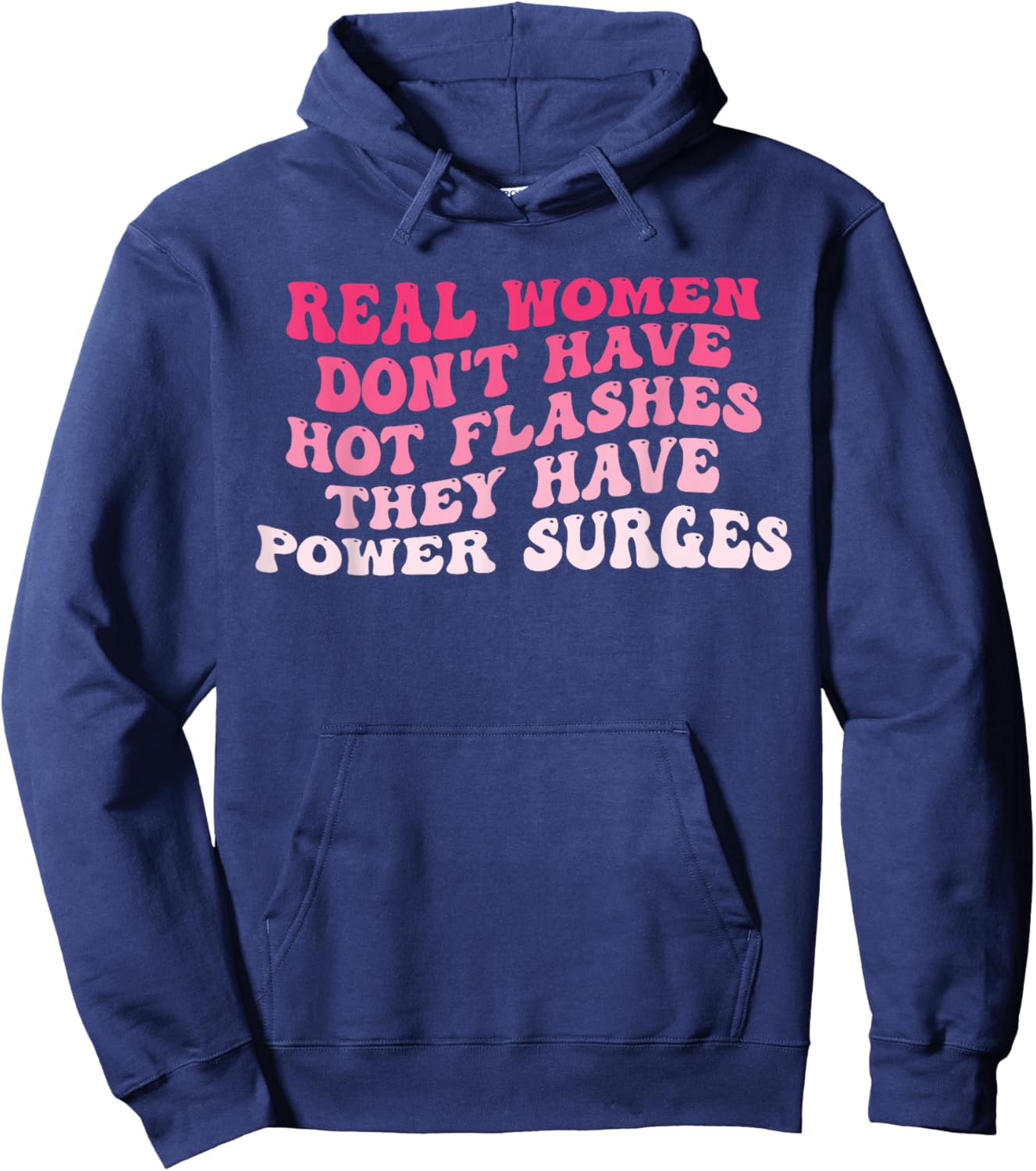 Real Women Don't Have Hot Flashes They Have Power Surges Hoodie - Hoodie | Navy