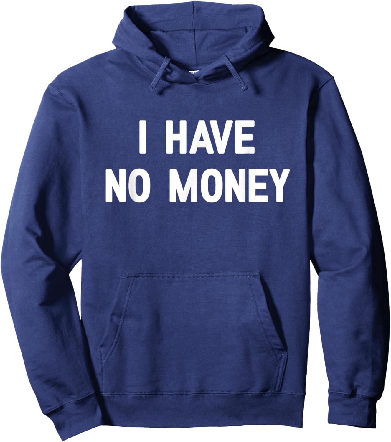 I Have No Money, Funny, Jokes, Sarcastic Hoodie - Hoodie | Navy