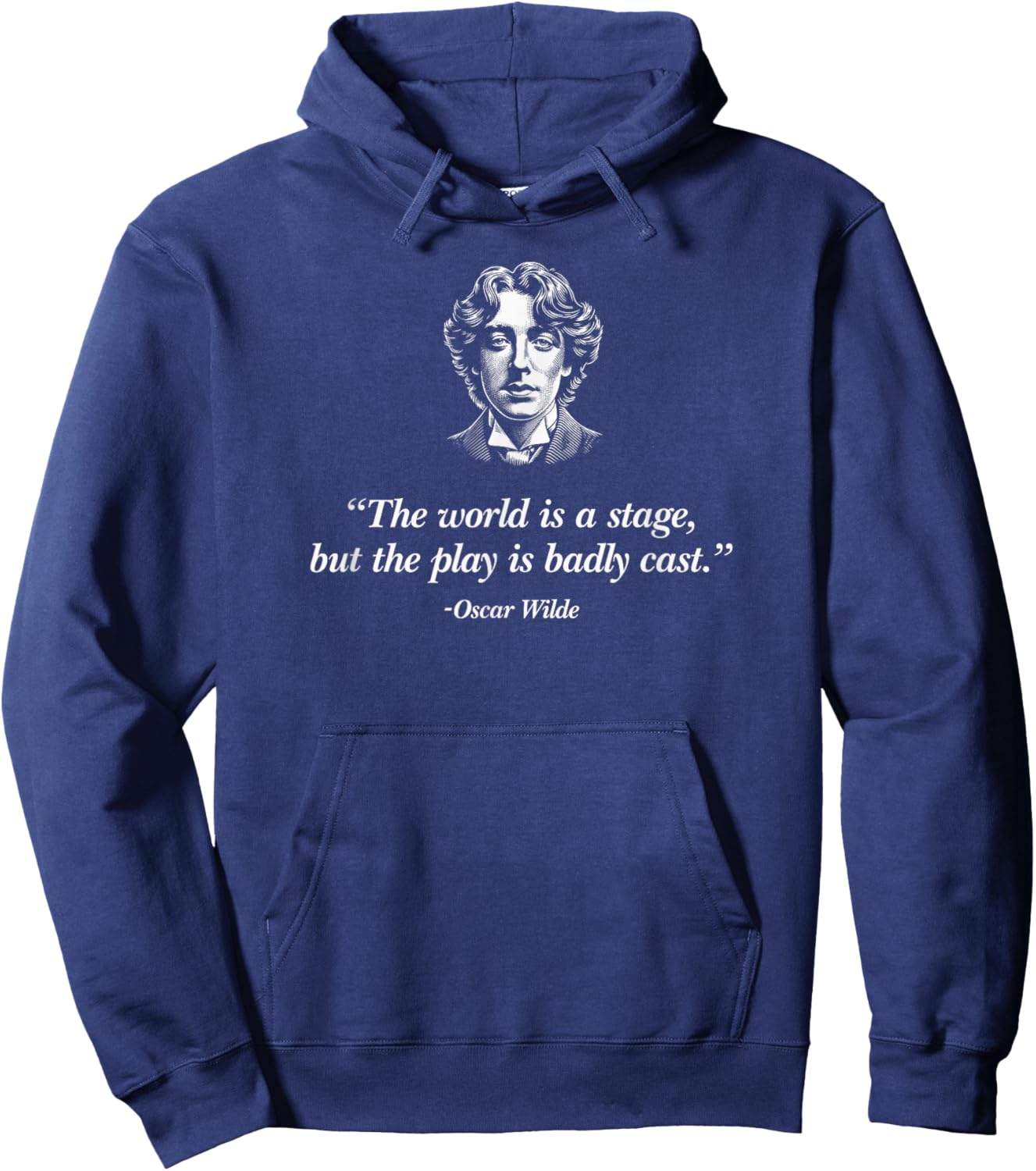 The World's A Stage, But The Play Is Badly Cast Oscar Wilde Hoodie - Hoodie | Navy