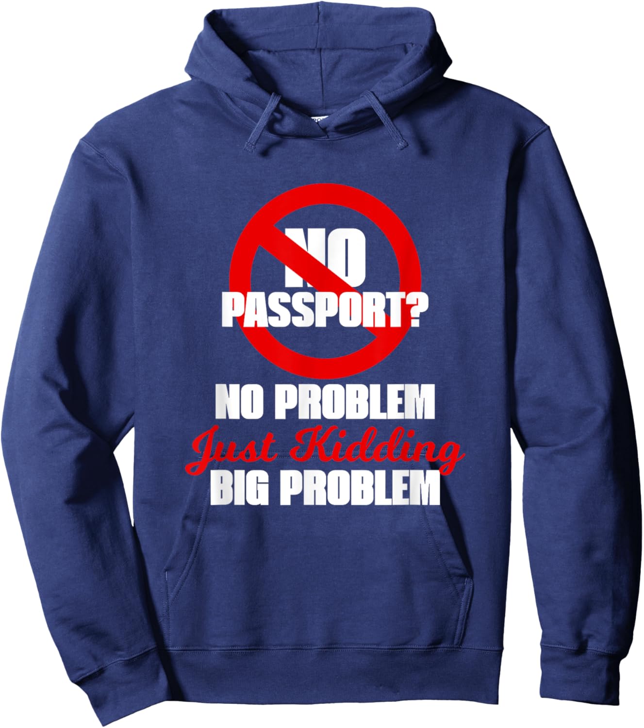 NO PASSPORT? NO PROBLEM – Just Kidding, BIG PROBLEM Hoodie - Hoodie | Navy