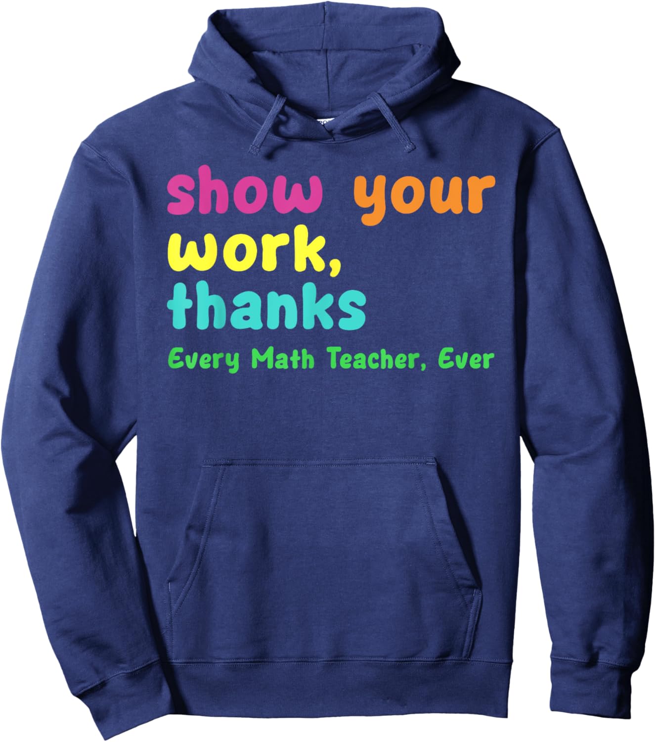 Show Your Work Thanks Every Math Teacher Ever Funny Test Day Women Hoodie - Hoodie | Navy