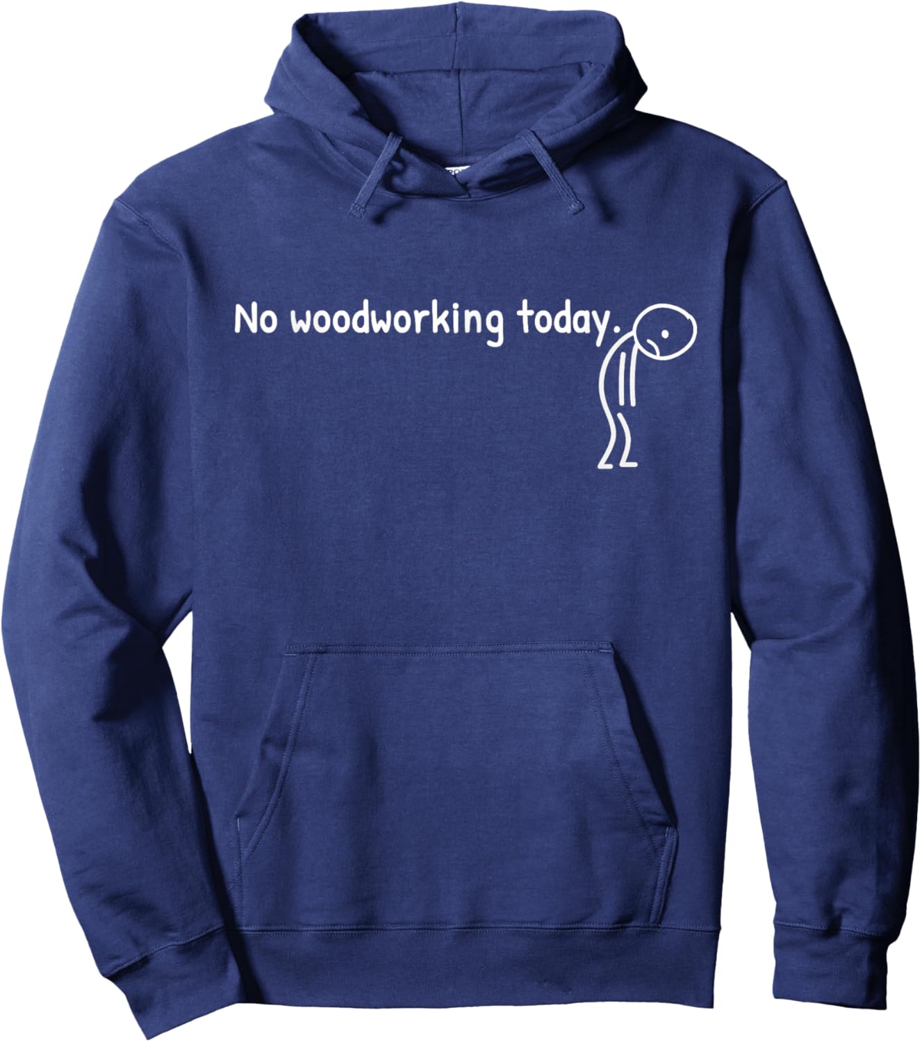 No Woodworking Today Funny Sad Stickman Carpentry Men Women Hoodie - Hoodie | Navy