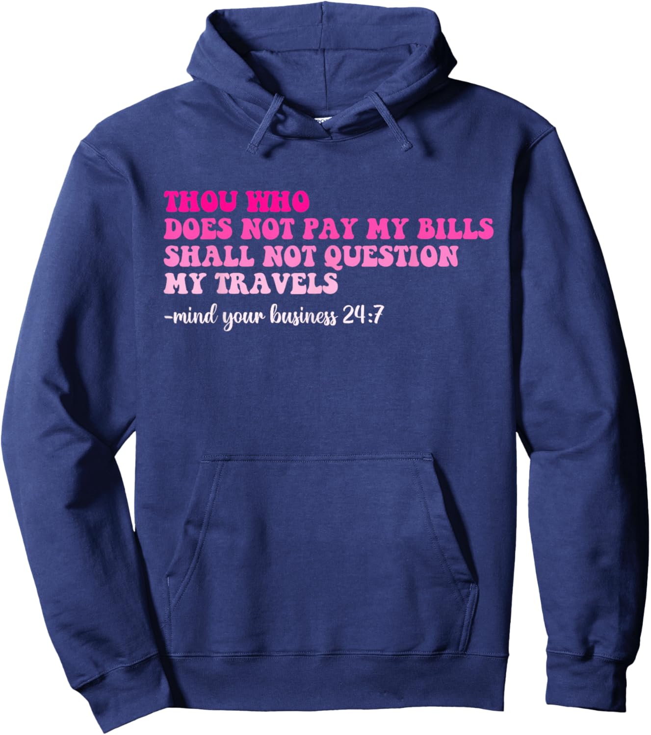 Thou Who Does Not Pay My Bills Shall Not Question My Travels Hoodie - Hoodie | Navy