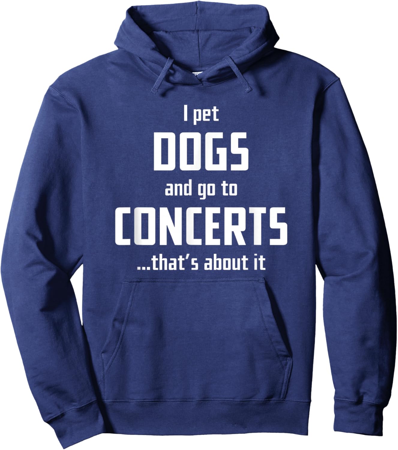 I pet Dogs and go to Concerts That's About it Hoodie - Hoodie | Navy