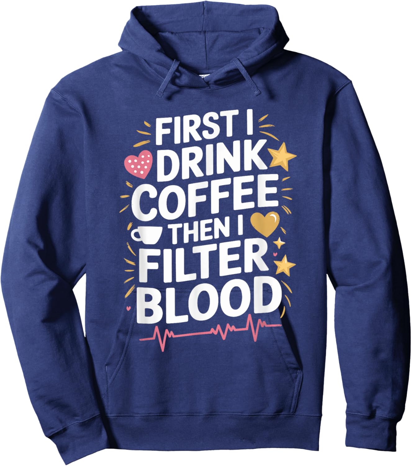 Dialysis Tech First I Drink Coffee Then I Filter Blood Hoodie - Hoodie | Navy