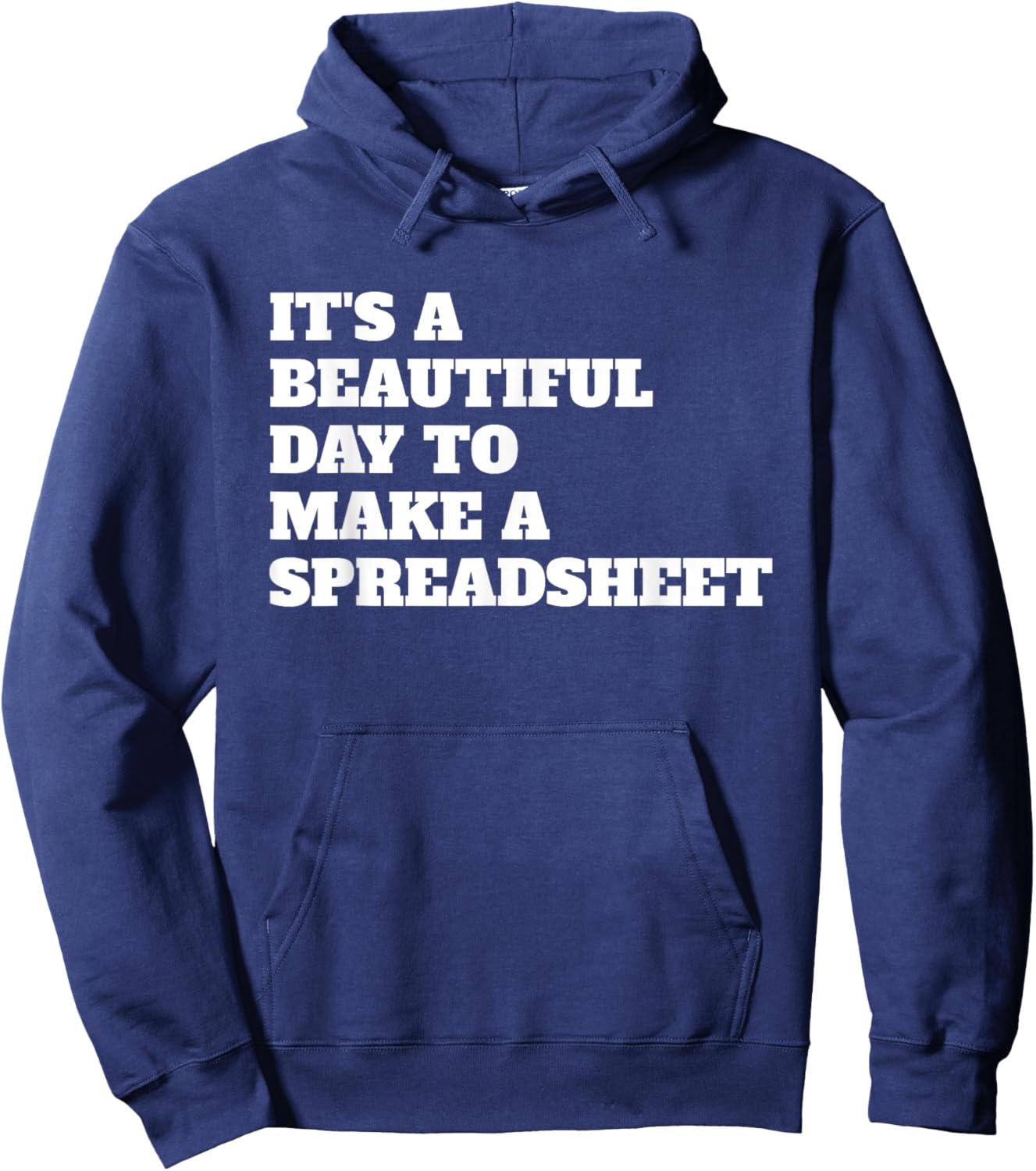 Funny Accountant It’s a Beautiful Day to Make a Spreadsheet Hoodie - Hoodie | Navy