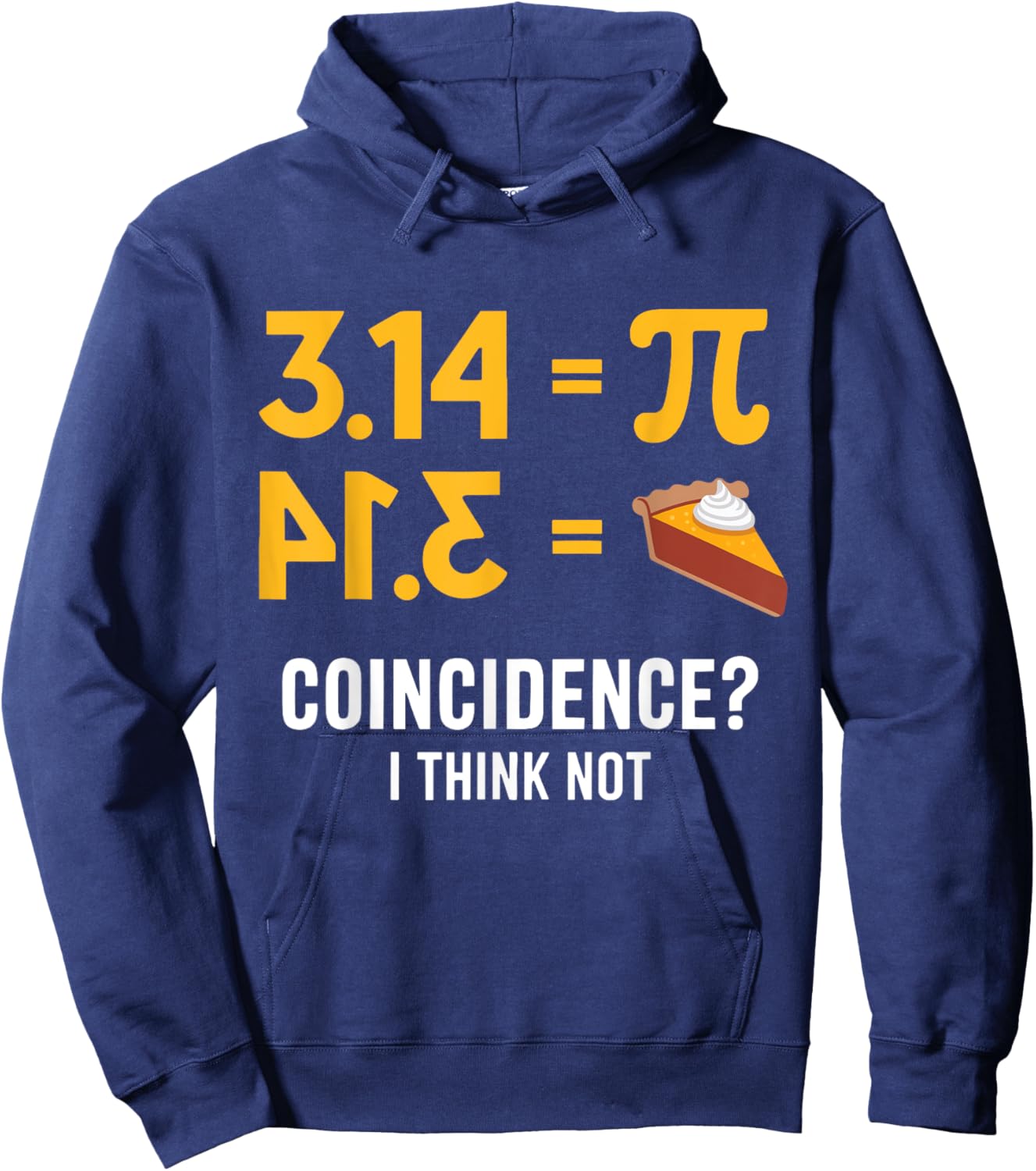 Pi 3 14 = Pie Coincidence ? I Think Not Math Teacher Pun Hoodie - Hoodie | Navy