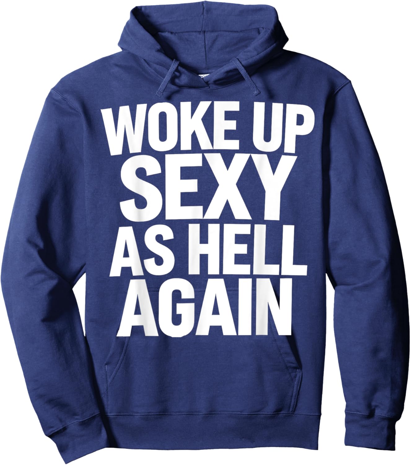 Woke Up Sexy As Hell Again Funny Sarcastic Novelty Trendy Hoodie - Hoodie | Navy