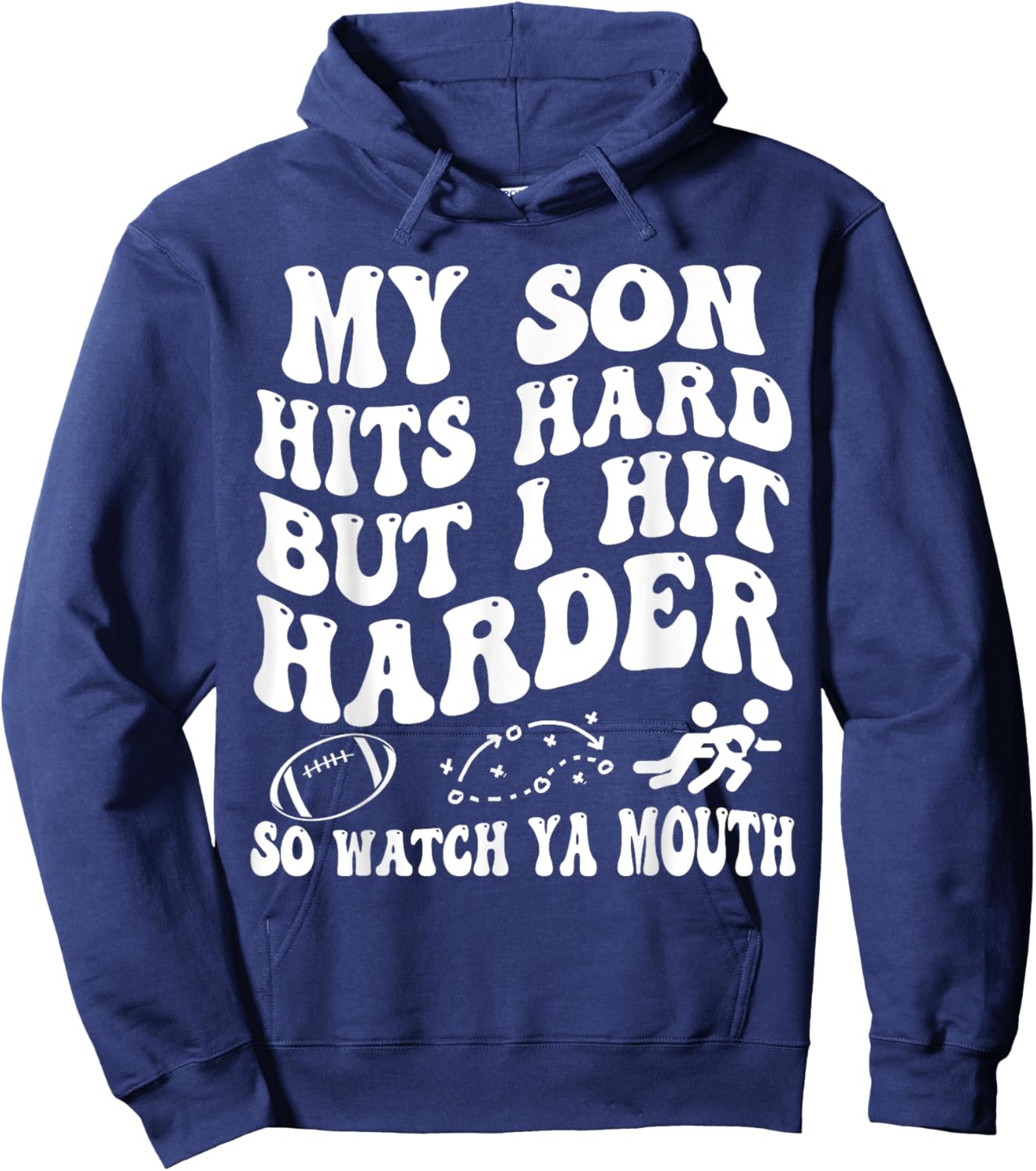 Football My Son Hits Hard But I Hit Harder So Watch Ya Mouth Hoodie - Hoodie | Navy