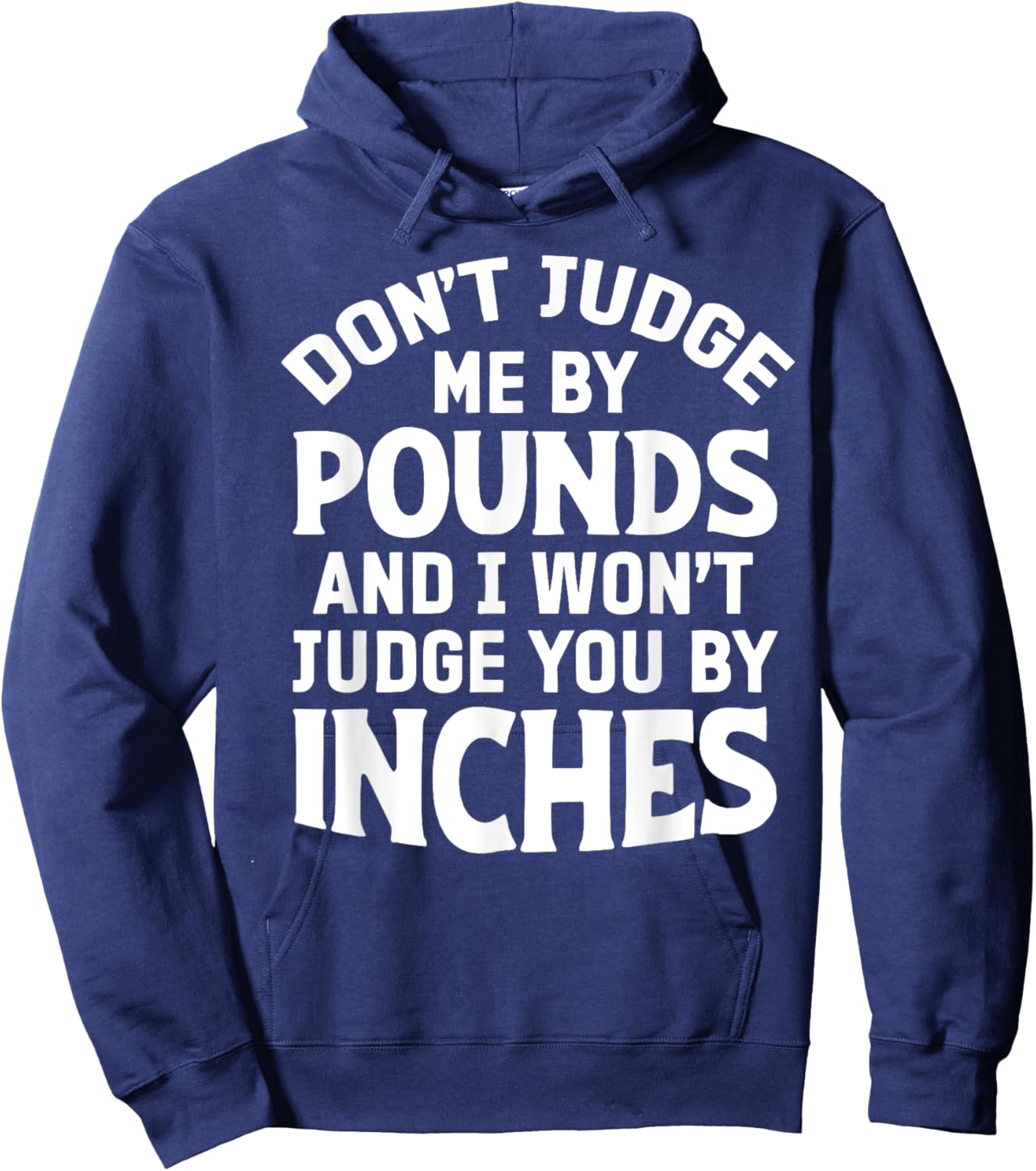 Don't Judge Me By Pounds And I Won't Judge You By Inches Hoodie - Hoodie | Navy