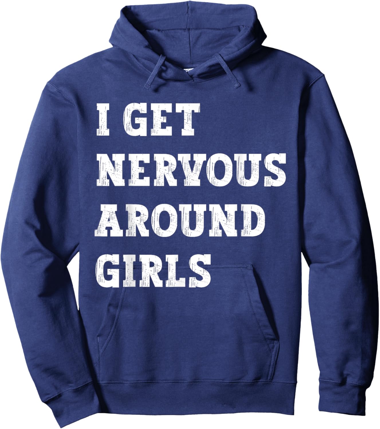 I Get Nervous Around Girls Funny Hoodie - Hoodie | Navy