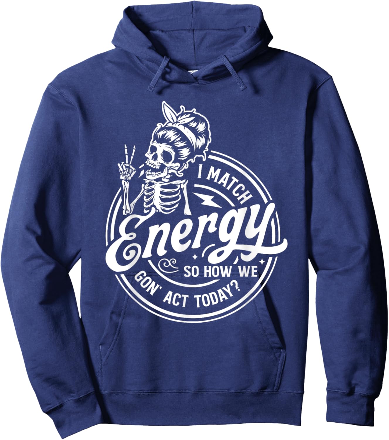 I Match Energy So How We Gon' Act Today Funny Saying Hoodie - Hoodie | Navy