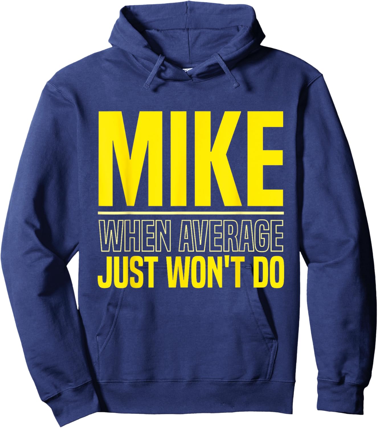 Mike Name Funny Mike Mike When Average Just Won't Do Hoodie - Hoodie | Navy