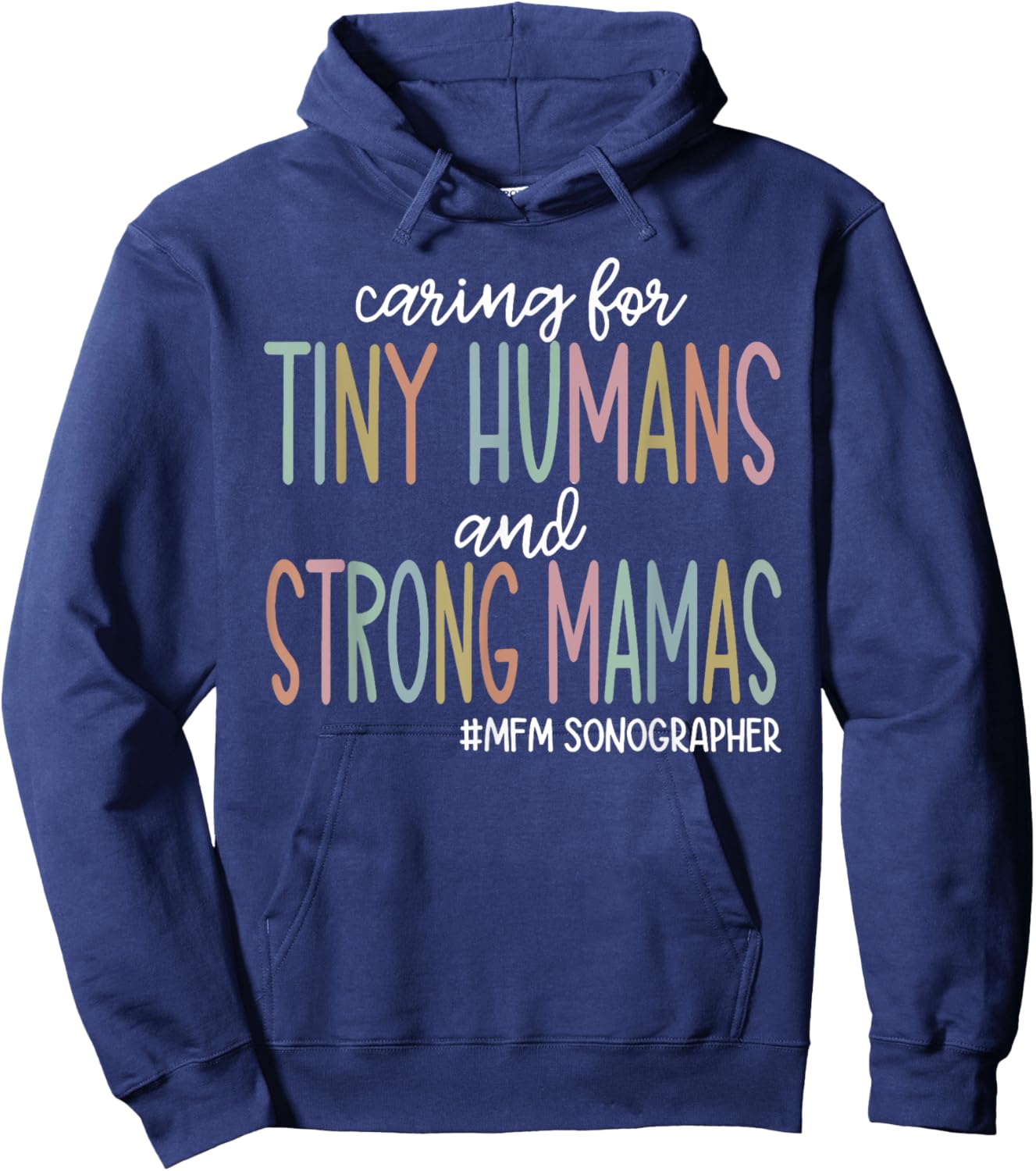 Caring for Tiny Humans and Strong Mamas MFM SONOGRAPHER T Hoodie - Hoodie | Navy