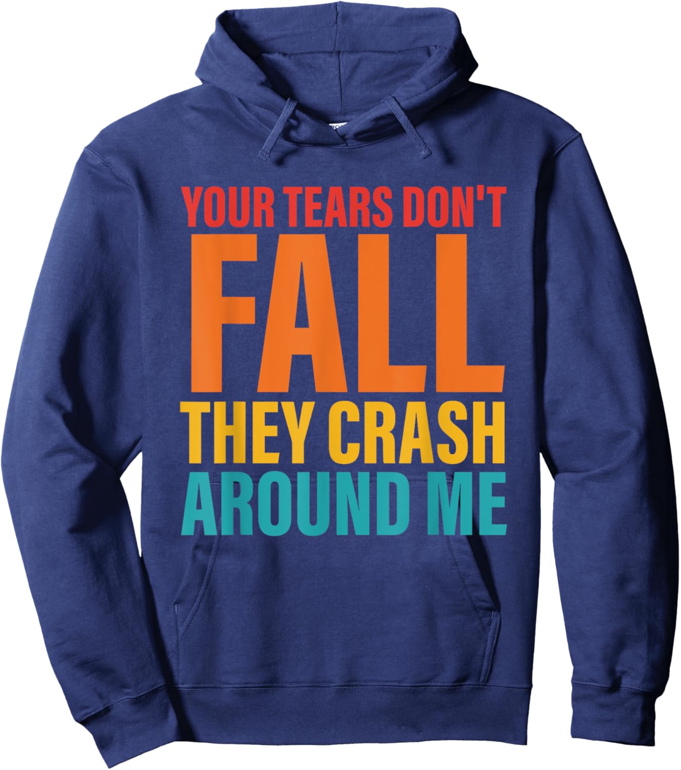 Your Tears Don't Fall They Crash Around Me Design Hoodie - Hoodie | Navy