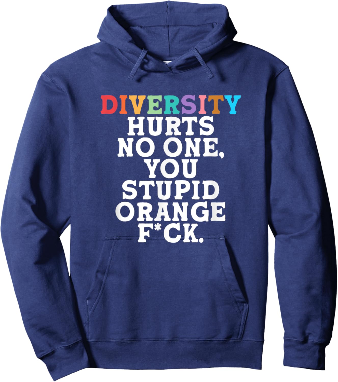 Diversity Hurts No One You Stupid Orange Fck Funny Slogan Hoodie - Hoodie | Navy