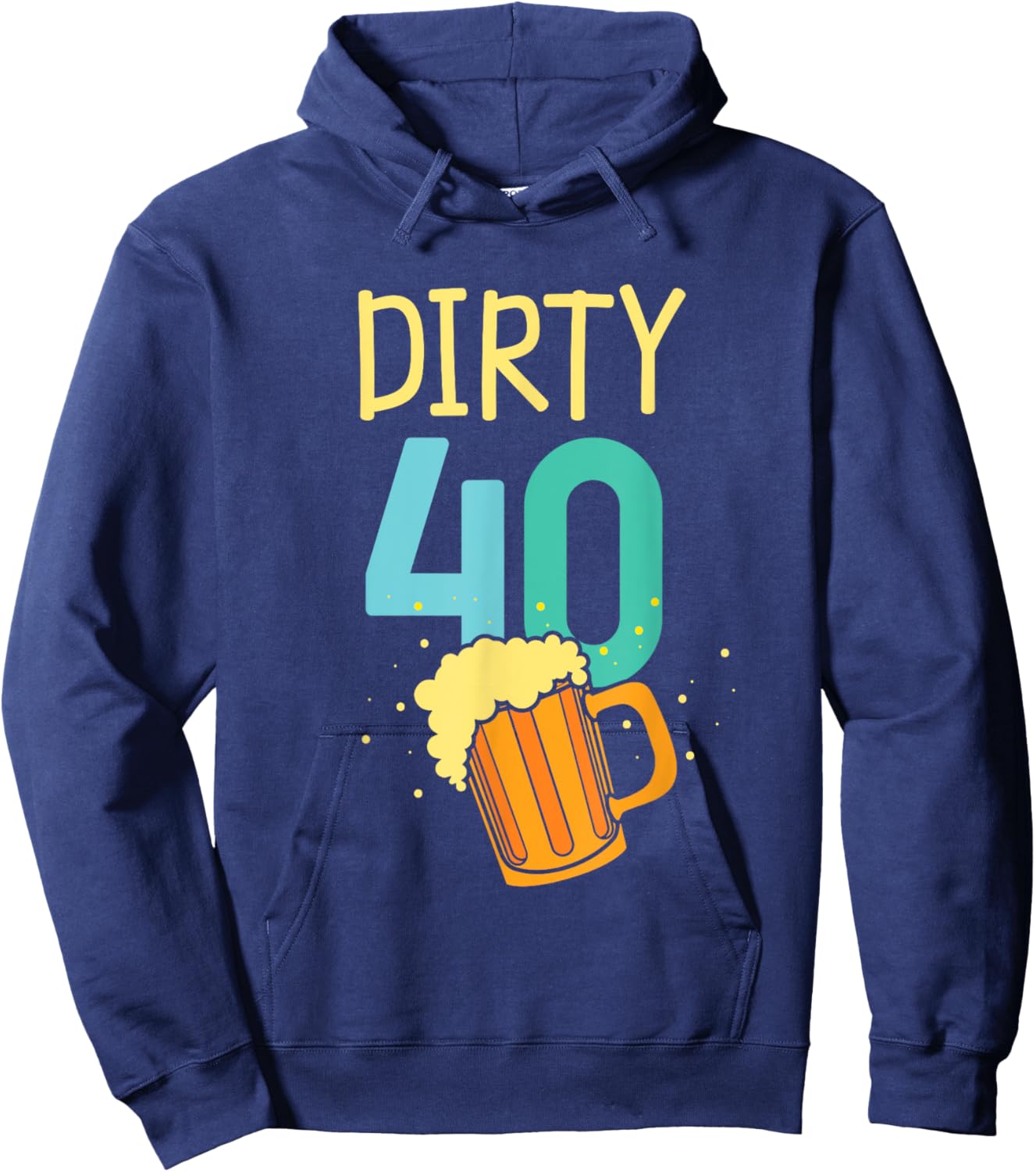 40 Years Old Dirty 40 Birthday Beer 40th Birthday Hoodie - Hoodie | Navy