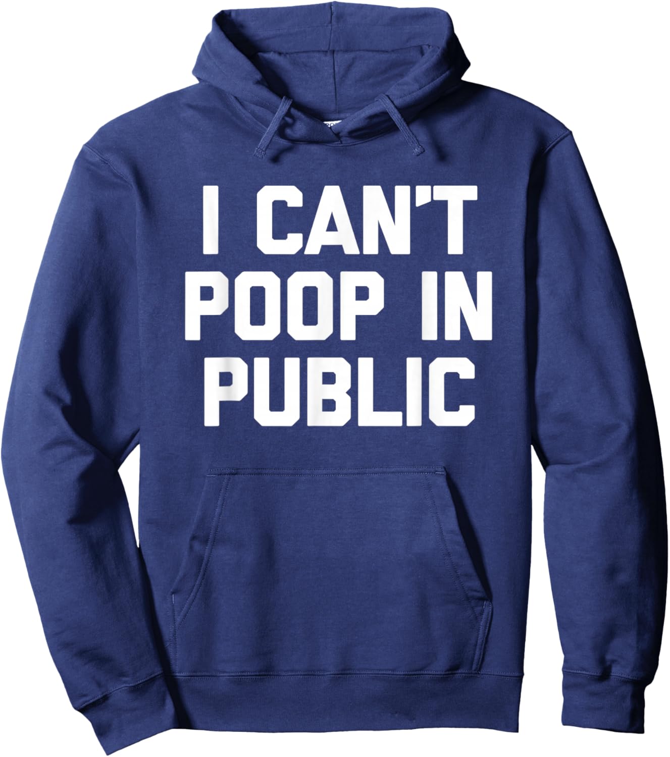 I Can't Poop In Public -Fun Saying Sarcastic Pooping Novelty Hoodie - Hoodie | Navy