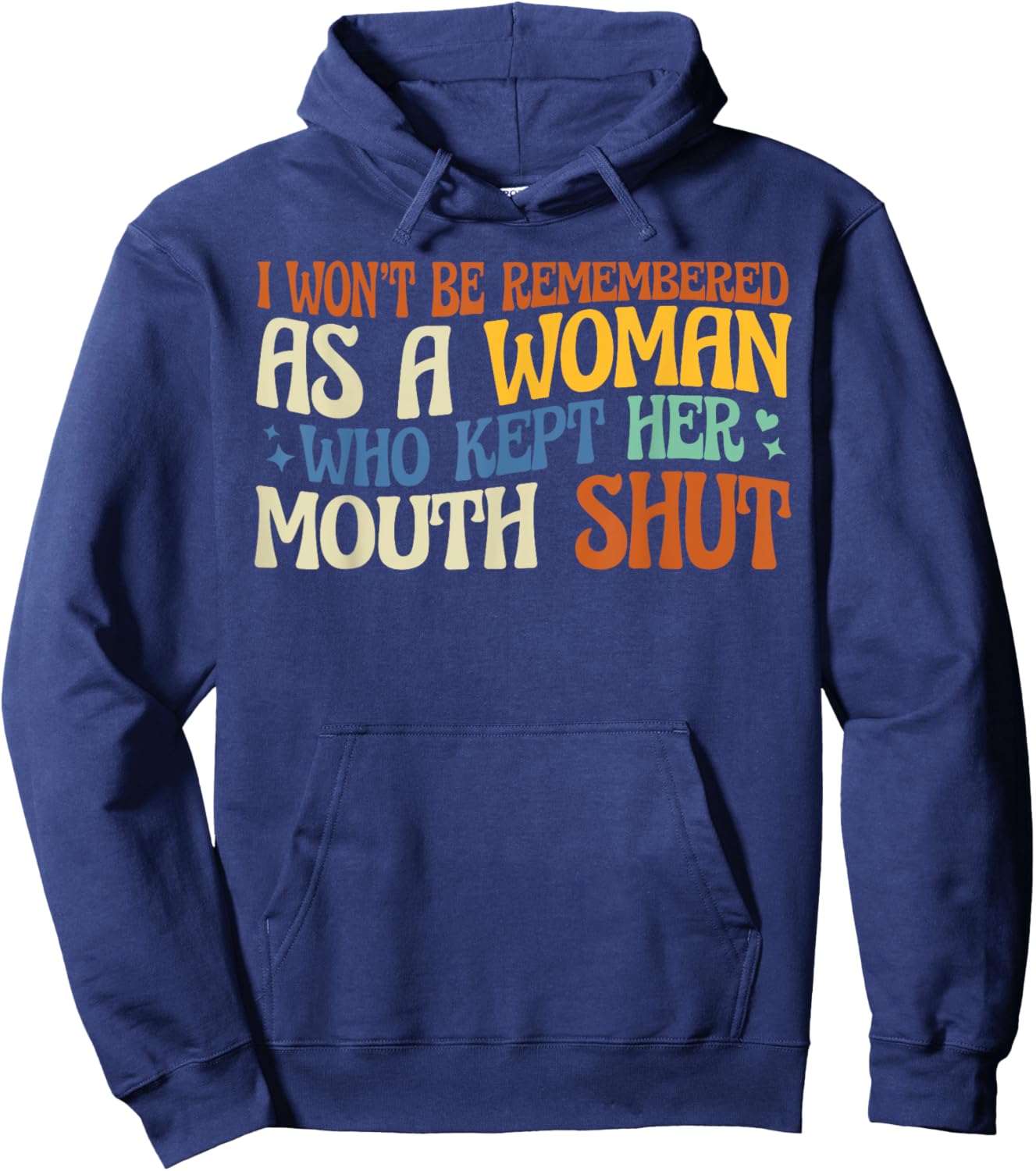 I Won't Be Remembered As A Woman Who Kept Her Mouth Shut Hoodie - Hoodie | Navy
