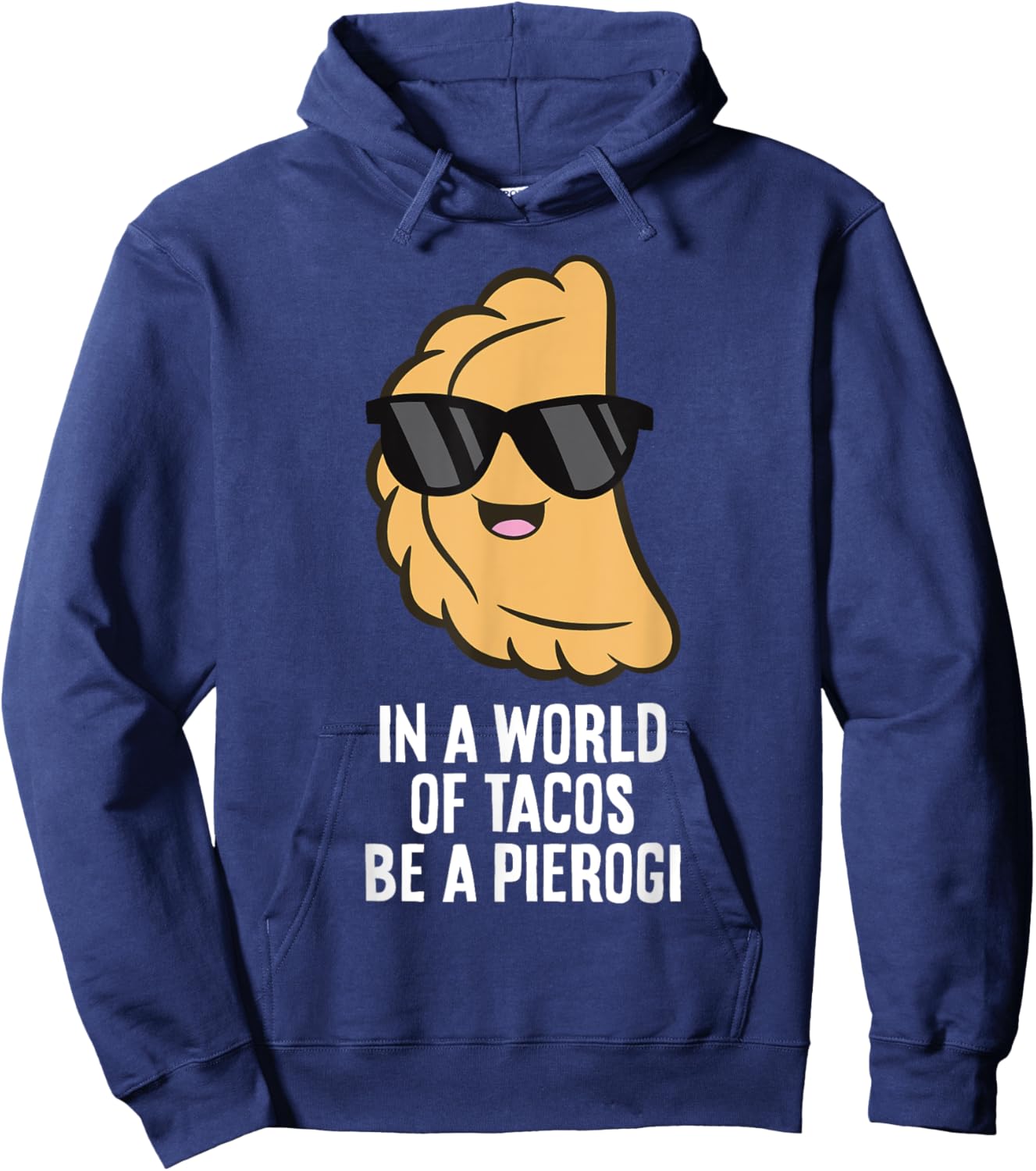 In A World Full Of Tacos Be A Pierogi Hoodie - Hoodie | Navy