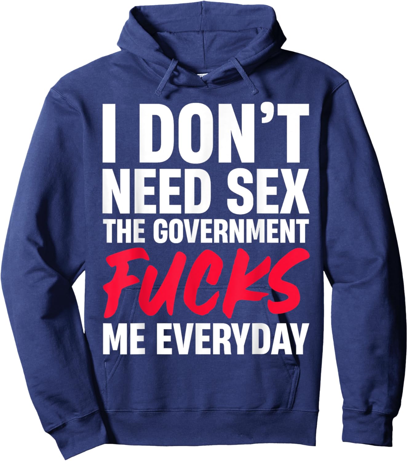 I Don't Need Sex The Government Fucks Me Everyday Hoodie - Hoodie | Navy