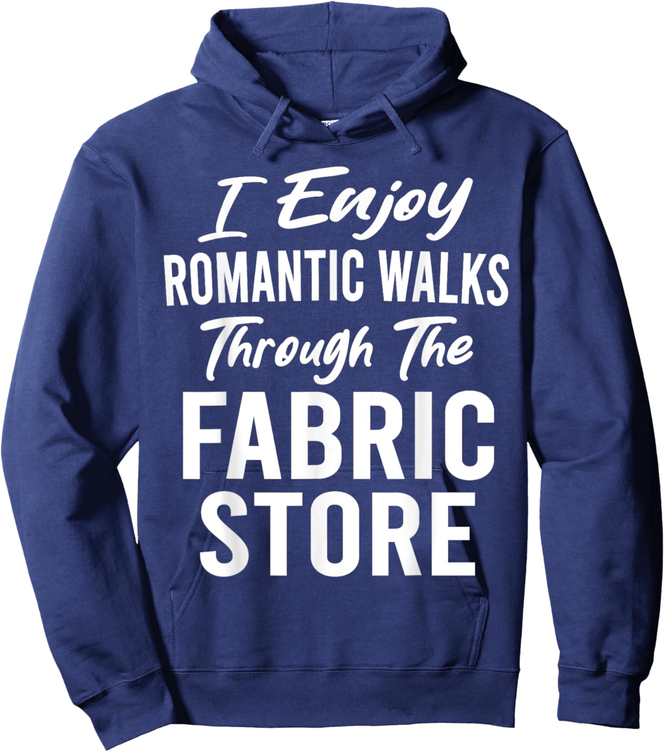I Enjoy Romantic Walks Through Fabric Store Quilting Funny Hoodie - Hoodie | Navy
