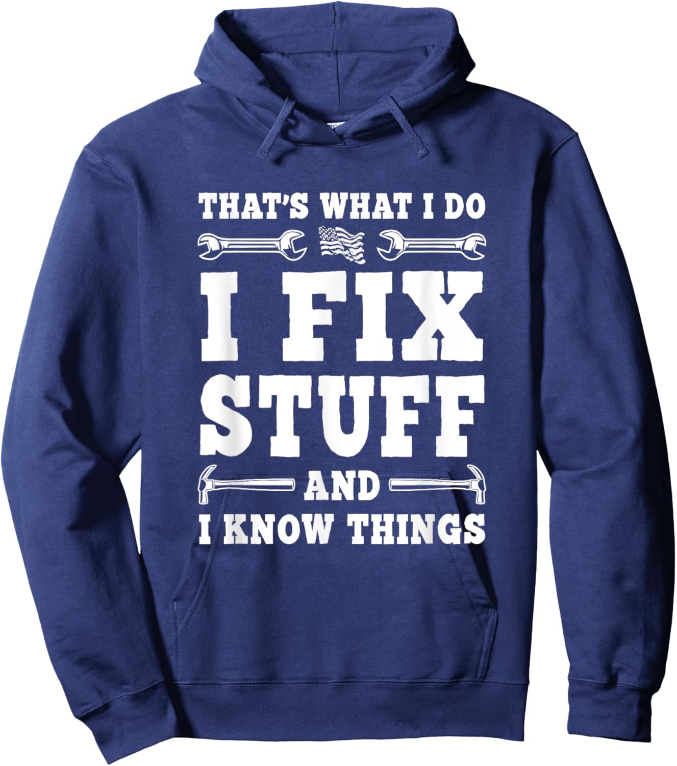 That's What I Do I Fix Stuff And I Know Things Funny Saying Hoodie - Hoodie | Navy
