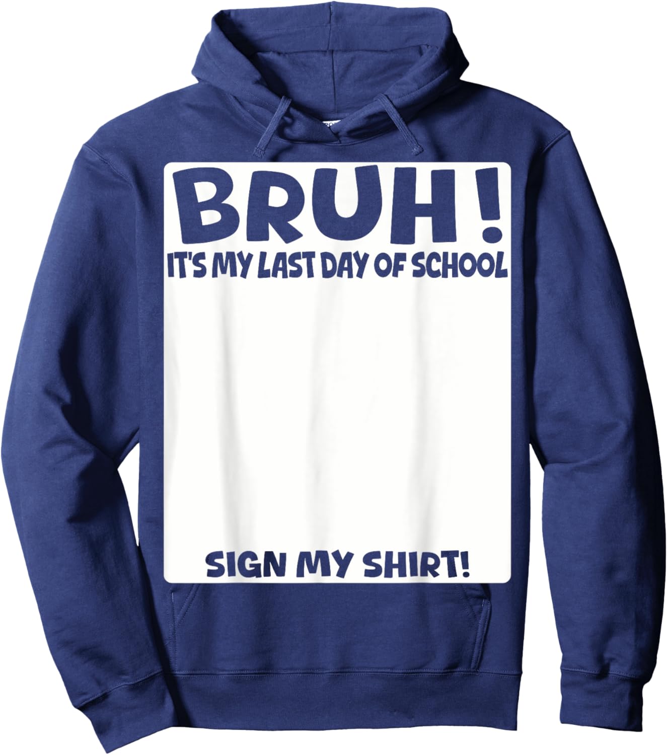 Bruh It's My Last Day Of School Sign My Shirt Students Boys Hoodie - Hoodie | Navy