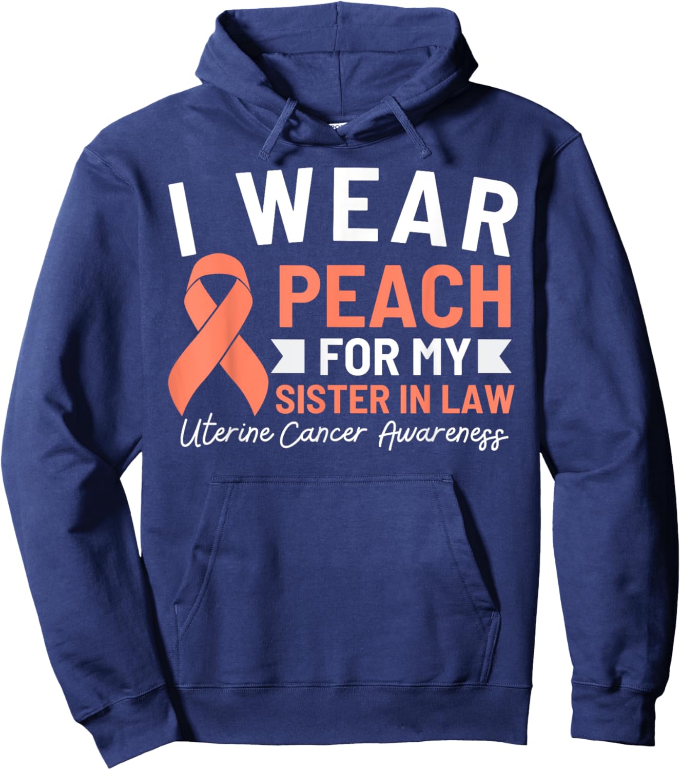 I Wear Peach For My Sister In Law Uterine Cancer Awareness Hoodie - Hoodie | Navy