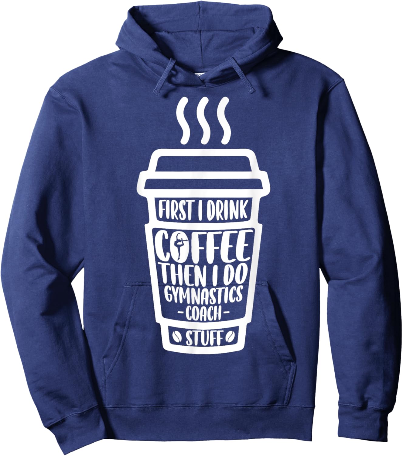 Funny First I Drink Coffee Then I Do Gymnastics Coach Stuff Hoodie - Hoodie | Navy