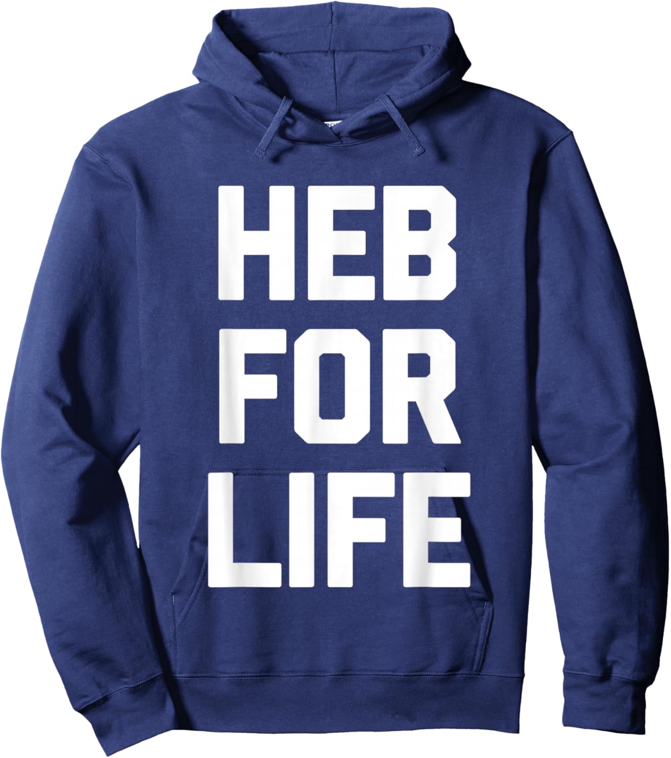 HEB for Life - Funny Texas Saying Texan Pride Novelty Texas Hoodie - Hoodie | Navy